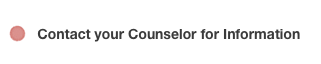 Contact your Counselor for Information